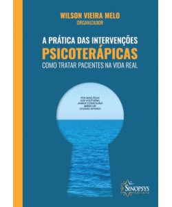 A Prática das Intervenções Psicoterápicas - Como tratar pacientes na vida real